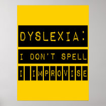 Dyslexia: I don't Spell - I Improvise - Dyslexic Posters