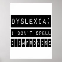 Dyslexia: I don't Spell - I Improvise - Dyslexic Posters