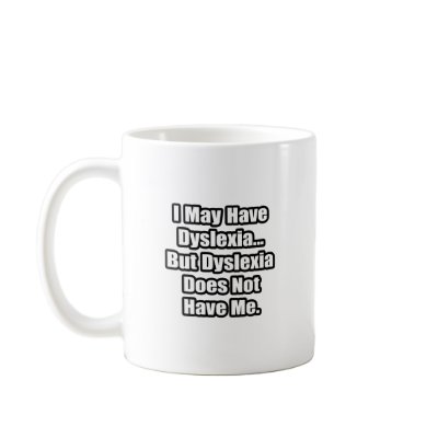 Dyslexia Quote Mug by Dyslexia_Shirts
