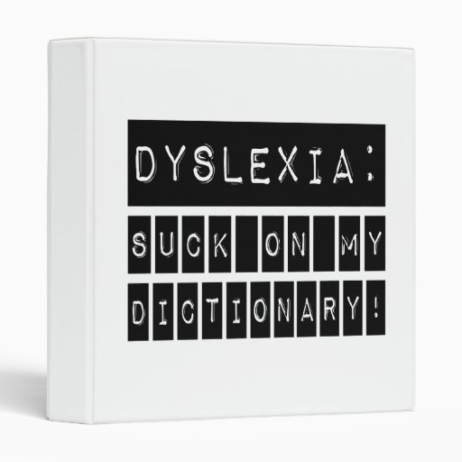 Dyslexia: Suck on my Dictionary!  Dyslexic 3 Ring Binder