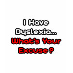 Dyslexia...What's Your Excuse? t-shirts