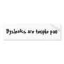 Dyslexics are teople poo bumper sticker