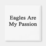 Eagles Are My Passion Refrigerator Magnets