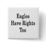 Eagles Have Rights Too Button