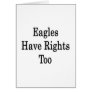 Eagles Have Rights Too Greeting Cards