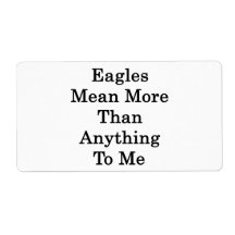 Eagles Mean More Than Anything To Me Personalized Shipping Label
