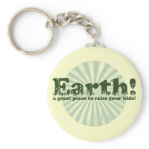 Earth, a great place to raise your kids! key chain