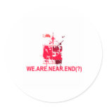 Earth Day 2009  April 22  We are Near End (#1) Round Sticker