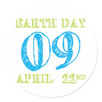 Earth Day 2009 April 22nd Tees and Gifts Round Sticker by worldsbesttees