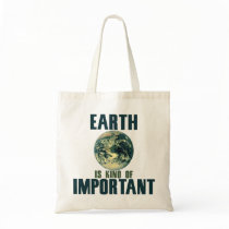 Earth is kind of important tote bag