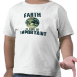 Earth is kind of important tshirts