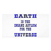 Earth Is The Insane Asylum For The Universe