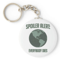 Earth Spoiler Alert: Everybody Dies keychains