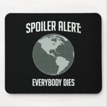 Earth Spoiler Alert: Everybody Dies mousepads