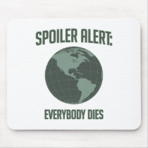 Earth Spoiler Alert: Everybody Dies mousepads