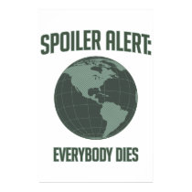 Earth Spoiler Alert: Everybody Dies posters
