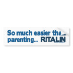 Easier than Parenting...  RITALIN bumper stickers