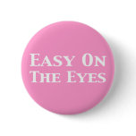 Easy On The Eyes Gifts Button