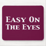 Easy On The Eyes Gifts Mouse Mat