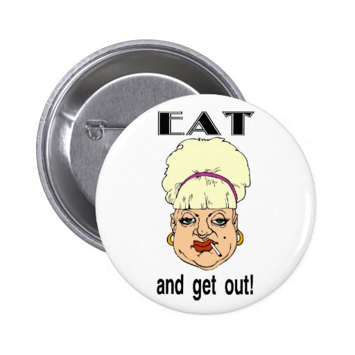 Eat and Get Out! Pinback Button