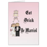 Eat,Drink,Be Married Greeting Card