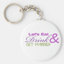 Eat Drink & Get Married Key Chains