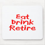 Eat Drink Retire Mouse Pads