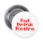 Eat Drink Retire Pinback Buttons
