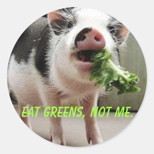 Eat greens, not me. round sticker