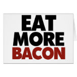 Eat More Bacon Greeting Card