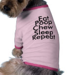 Eat, Poop, Chew, Sleep, Repeat pet clothing