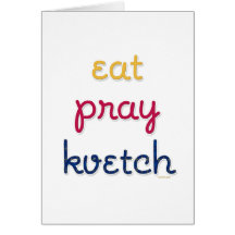 Eat-Pray-Kvetch Greeting Card