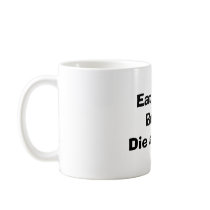 Eat right, Be fit, Die anyway. Coffee Mugs