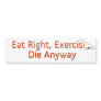 Eat Right, Exercise, Die Anyway