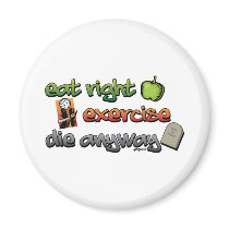 EAT RIGHT, EXERCISE, die anyway