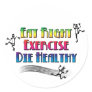 Eat Right, Exercise, Die Healthy Round Sticker