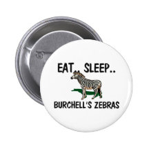 Eat Sleep BURCHELL'S ZEBRAS Pin