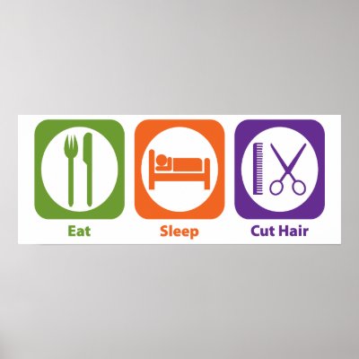 Eat Sleep Cut Hair Poster by 1000suns