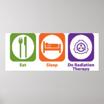 Eat Sleep Do Radiation Therapy Posters