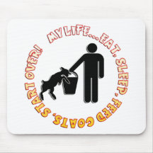 EAT, SLEEP, FEED GOATS, START OVER  - MY LIFE MOUSEPADS