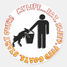 EAT, SLEEP, FEED GOATS, START OVER  - MY LIFE STICKERS