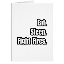 Eat. Sleep. Fight Fires. Greeting Card
