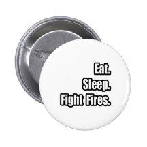 Eat. Sleep. Fight Fires. Pinback Button