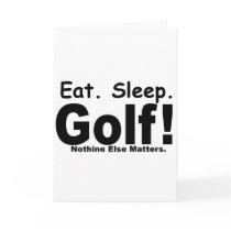Eat Sleep Golf - Nothing Else Matters Cards