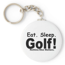 Eat Sleep Golf - Nothing Else Matters Key Chains