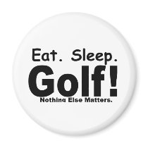 Eat Sleep Golf - Nothing Else Matters Fridge Magnets