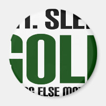 Eat Sleep Golf - Nothing Else Matters! Fridge Magnet
