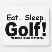 Eat Sleep Golf - Nothing Else Matters Mouse Pads