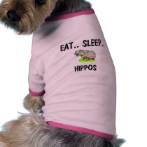 Eat Sleep HIPPOS Dog Shirt