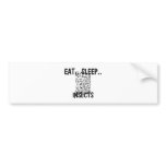 Eat Sleep INSECTS Bumper Stickers